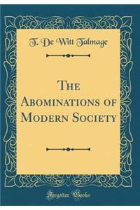 The Abominations of Modern Society (Classic Reprint)