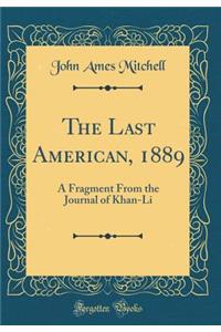 The Last American, 1889: A Fragment from the Journal of Khan-Li (Classic Reprint)