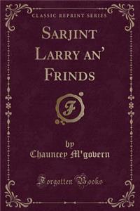 Sarjint Larry An' Frinds (Classic Reprint)
