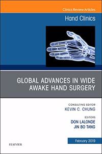 Global Advances in Wide Awake Hand Surgery, an Issue of Hand Clinics