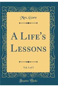 A Life's Lessons, Vol. 1 of 3 (Classic Reprint)