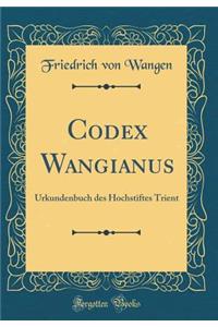 Codex Wangianus: Urkundenbuch des Hochstiftes Trient (Classic Reprint)