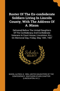 Roster Of The Ex-confederate Soldiers Living In Lincoln County, With The Address Of A. Nixon