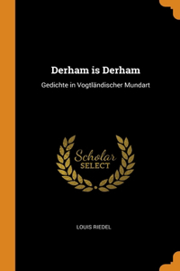 DERHAM IS DERHAM: GEDICHTE IN VOGTL NDIS