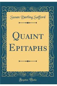 Quaint Epitaphs (Classic Reprint)