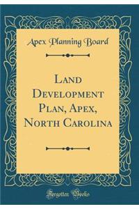 Land Development Plan, Apex, North Carolina (Classic Reprint)