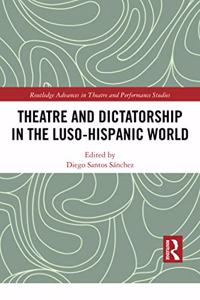 Theatre and Dictatorship in the Luso-Hispanic World