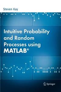 Intuitive Probability and Random Processes Using Matlab(r)