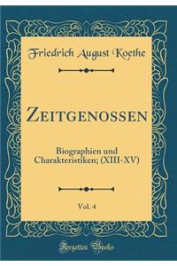 Zeitgenossen, Vol. 4: Biographien und Charakteristiken; (XIII-XV) (Classic Reprint)