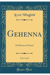 Gehenna, Vol. 1 of 3: Or Havens of Unrest (Classic Reprint)