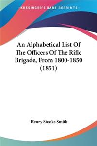 Alphabetical List Of The Officers Of The Rifle Brigade, From 1800-1850 (1851)