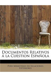 Documentos Relativos a la Cuestion Espanola