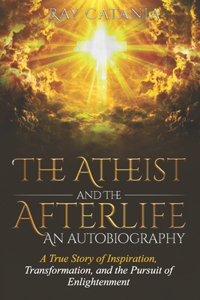Atheist and the Afterlife - an Autobiography