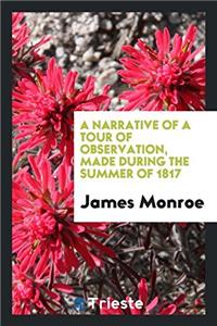 A Narrative of a Tour of Observation, Made During the Summer of 1817