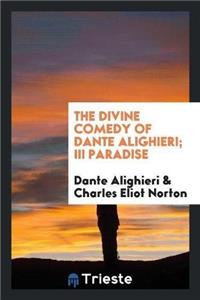 Divine Comedy of Dante Alighieri; III Paradise
