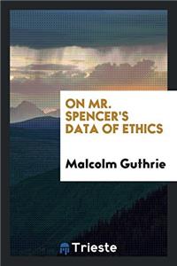 ON MR. SPENCER'S DATA OF ETHICS