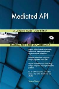 Mediated API A Complete Guide - 2019 Edition