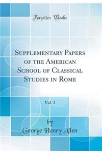 Supplementary Papers of the American School of Classical Studies in Rome, Vol. 2 (Classic Reprint)