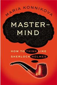 Mastermind: How to Think Like Sherlock Holmes