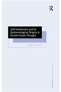 Self-Intellection and its Epistemological Origins in Ancient Greek Thought