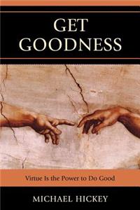Get Goodness: Virtue Is The Power To Do Good