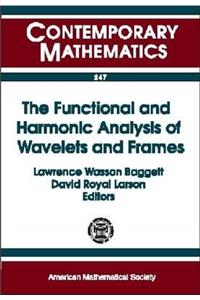The Functional and Harmonic Analysis of Wavelets and Frames