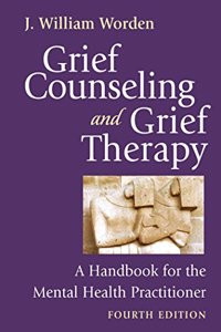 Grief Counseling and Grief Therapy, Fourth Edition: A Handbook for the Mental Health Practitioner