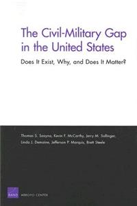 Civil-Military Gap in the United States: Does It Exist, Why, and Does It Matter?