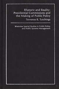 Rhetoric and Reality: Presidential Commissions and the Making of Public Policy