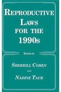 Reproductive Laws for the 1990s