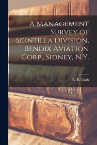 Management Survey of Scintilla Division, Bendix Aviation Corp., Sidney, N.Y.