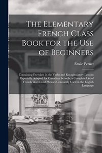 The Elementary French Class Book for the Use of Beginners [microform]