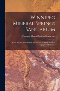 Winnipeg Mineral Springs Sanitarium [microform]