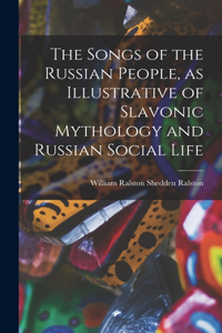 Songs of the Russian People, as Illustrative of Slavonic Mythology and Russian Social Life