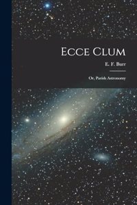 Ecce Clum; or, Parish Astronomy
