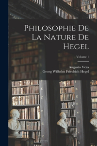 Philosophie De La Nature De Hegel; Volume 1
