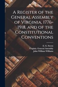 Register of the General Assembly of Virginia, 1776-1918, and of the Constitutional Conventions