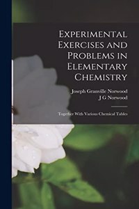 Experimental Exercises and Problems in Elementary Chemistry