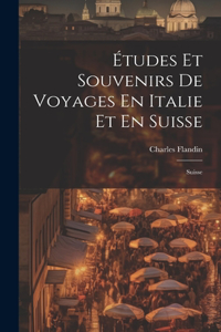 Études Et Souvenirs De Voyages En Italie Et En Suisse