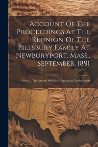 Account Of The Proceedings At The Reunion Of The Pillsbury Family At Newburyport, Mass., September, 1891