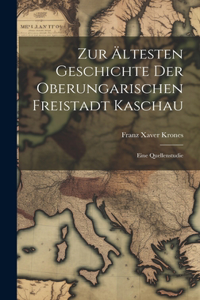 Zur ältesten Geschichte der oberungarischen Freistadt Kaschau
