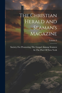 Christian Herald and Seaman's Magazine; Volume 8