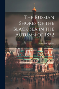 Russian Shores of the Black Sea in the Autumn of 1852