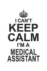 I Can't Keep Calm I'm A Medical Assistant