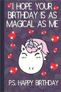 I Hope Your Birthday Is As Magical As Me
