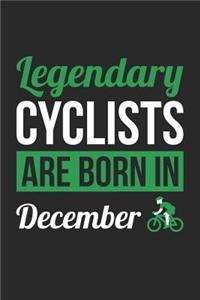 Cycling Notebook - Legendary Cyclists Are Born In December Journal - Birthday Gift for Cyclist Diary