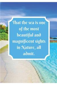 That the sea is one of the most beautiful and magnificent sights in Nature, all admit.