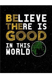 Believe There Is Good In This World