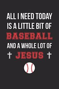 Christian Baseball Notebook - All I Need Is Baseball and Jesus - Baseball Journal - Gift for Christian Baseball Player