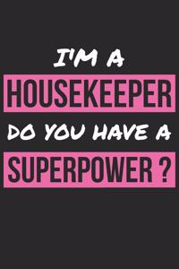 Housekeeper Notebook - I'm A Housekeeper Do You Have A Superpower? - Funny Gift for Housekeeper - Housekeeper Journal